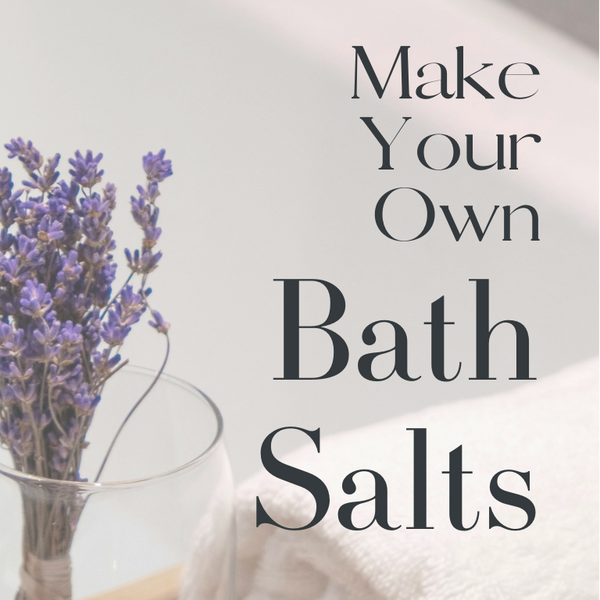 Make Your Own BATH SALTS